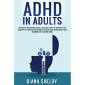 ADHD in Adults: Effective Strategies, Skills, And Self-Help to Improve the Quality of Life for Those Who Have It and Those Who Take Ch