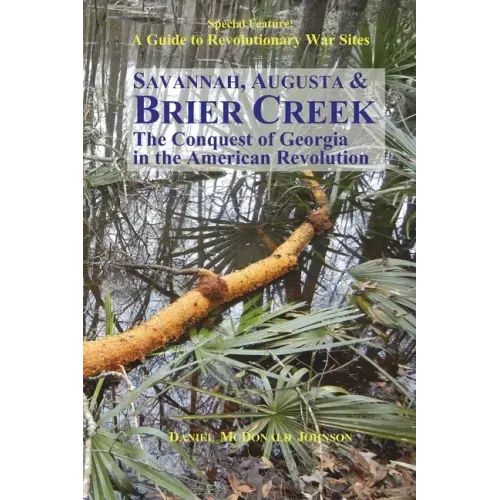 Savannah, Augusta & Brier Creek: The conquest of Georgia in the American Revolution