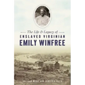 The Life & Legacy of Enslaved Virginian Emily Winfree