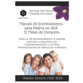 One-Year ABA Parent Training Curriculum (SPANISH VERSION): Parent Training Manual for Behavior Analysts and Other Human Service Professionals
