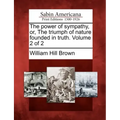 The Power of Sympathy, Or, the Triumph of Nature Founded in Truth. Volume 2 of 2