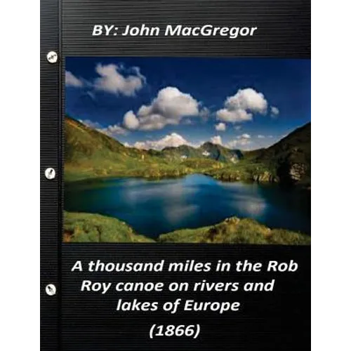 A thousand miles in the Rob Roy canoe on rivers and lakes of Europe (1866)