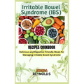 Irritable Bowel Syndrome RECIPES COOKBOOK: Delicious and Digestive-Friendly Meals for Managing Irritable Bowel Syndrome