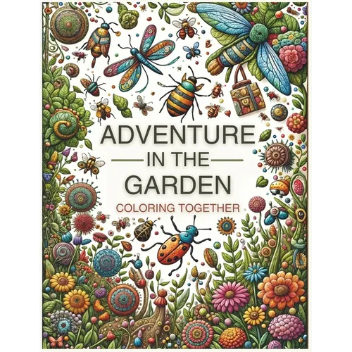 Adventure in the Garden. Coloring Together: 32 cut-out designs. An educational book on insects, flowers, and mandalas for family learning. A gift to e