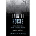 Haunted Houses: Chilling Tales From 26 American Homes