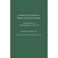 American Catholic Biblical Scholarship: A History from the Early Republic to Vatican II