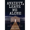 Anxiety, Leave Me Alone: Simple Ways To End Anxiety Now (self help, mental disorder, depression) (Positive Energy)