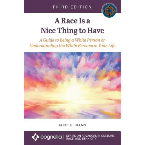 A Race Is a Nice Thing to Have: A Guide to Being a White Person or Understanding the White Persons in Your Life