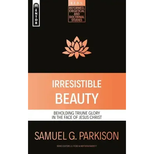 Irresistible Beauty: Beholding Triune Glory in the Face of Jesus Christ