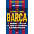 La Complejidad del Barça / The Barcelona Complex: Lionel Messi and the Making and Unmaking of the World's Greatest Soccer Club