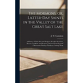 The Mormons, or, Latter-Day Saints in the Valley of the Great Salt Lake [microform]: a History of Their Rise and Progress, Peculiar Doctrines, Present