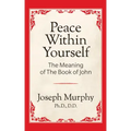 Peace Within Yourself: The Meaning of the Book of John: The Meaning of the Book of John