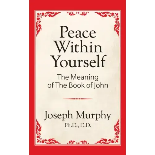 Peace Within Yourself: The Meaning of the Book of John: The Meaning of the Book of John