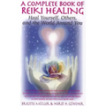 A Complete Book of Reiki Healing: Heal Yourself, Others, and the World Around You