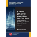 A Systems Approach to Modeling the Water-Energy-Land-Food Nexus, Volume II: System Dynamics Modeling and Dynamic Scenario Planning