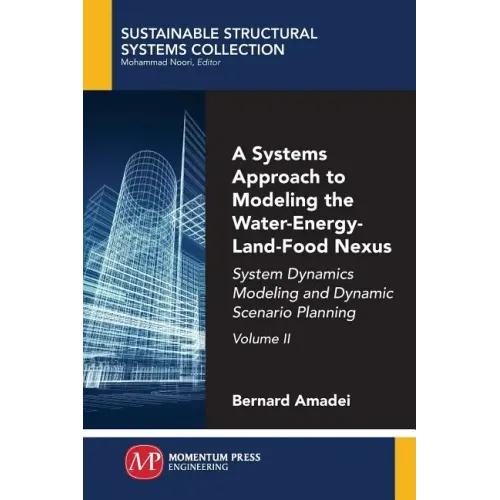 A Systems Approach to Modeling the Water-Energy-Land-Food Nexus, Volume II: System Dynamics Modeling and Dynamic Scenario Planning