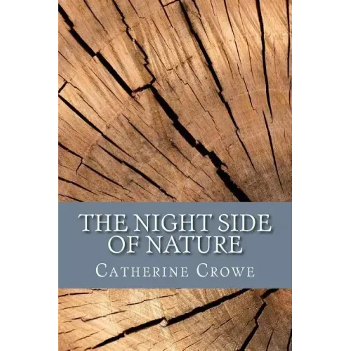 The Night Side of Nature: Or, Ghosts and Ghost Seers