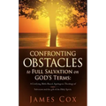 Confronting Obstacles to Full Salvation on God's Terms