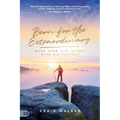 Born for the Extraordinary: When Your Life Aligns with His Purpose