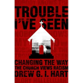 Trouble I've Seen: Changing the Way the Church Views Racism