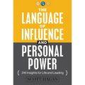 The Language of Influence and Personal Power: 316 Insights for Life and Leading