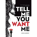 Tell Me You Want Me