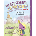 I'm Not Scared...I'm Prepared! Activity and Idea Book: Because I Know All about Alice