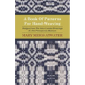 A Book of Patterns for Hand-Weaving; Designs from the John Landes Drawings in the Pennsylvnia Museum