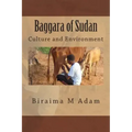 Baggara of Sudan: Culture and Environment: Culture, Traditions and Livelihood