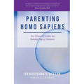 Parenting Homo Sapiens: The 7 Eternal Truths for Raising Happy Humans