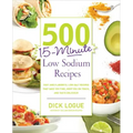 500 15-Minute Low Sodium Recipes: Fast and Flavorful Low-Salt Recipes That Save You Time, Keep You on Track, and Taste Delicious