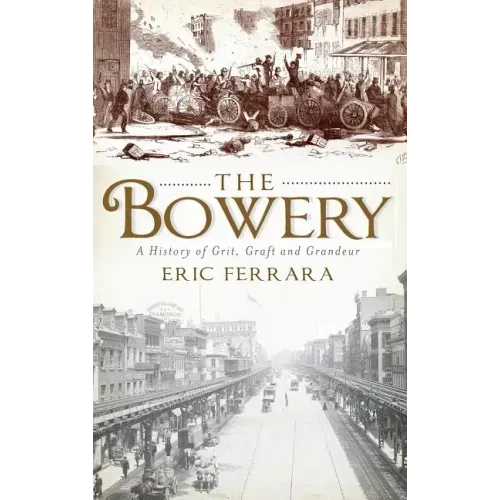 The Bowery: A History of Grit, Graft and Grandeur