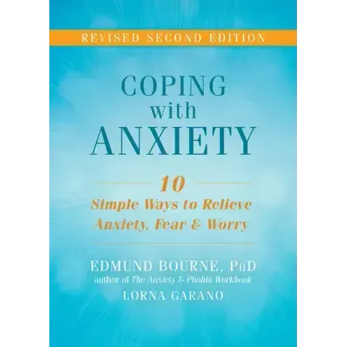Coping with Anxiety: Ten Simple Ways to Relieve Anxiety, Fear, and Worry