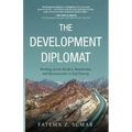 The Development Diplomat: Working Across Borders, Boardrooms, and Bureaucracies to End Poverty