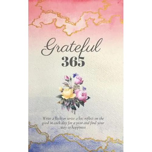 Grateful 365: A Year of Gratitude and Personal Growth Prompts to Start You on Your Journey to Happiness