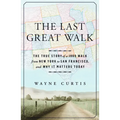 The Last Great Walk: The True Story of a 1909 Walk from New York to San Francisco, and Why It Matterstoday