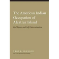 American Indian Occupation of Alcatraz Island: Red Power and Self-Determination