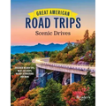 Great American Road Trips - Scenic Drives: Discover Insider Tips, Must-See Stops, Nearby Attractions and More