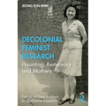 Decolonial Feminist Research: Haunting, Rememory and Mothers