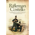 Rifleman Costello: The adventures of a soldier of the 95th (rifles) in the Peninsular & Waterloo Campaigns of the Napoleonic Wars