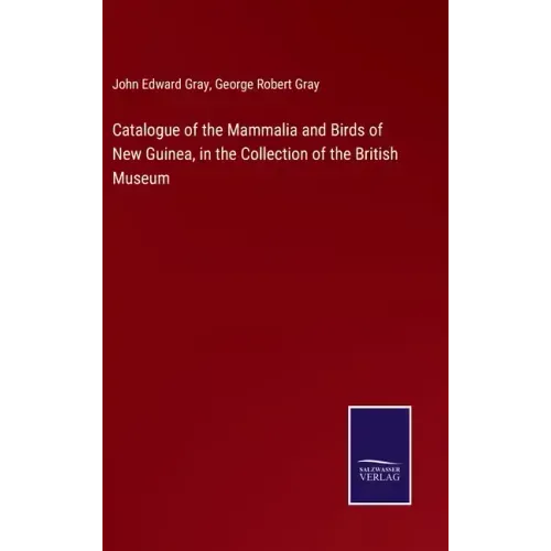 Catalogue of the Mammalia and Birds of New Guinea, in the Collection of the British Museum