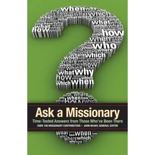 Ask a Missionary: Time-Tested Answers from Those Who've Been There Before