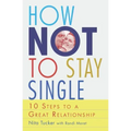 How Not To Stay Single: 10 Steps To A Great Relationship