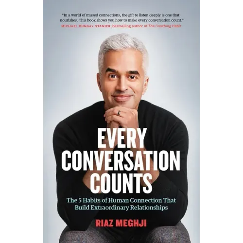 Every Conversation Counts: The 5 Habits of Human Connection That Build Extraordinary Relationships