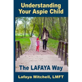 The Lafaya Way: Understanding Your Aspie Child