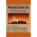 Workbook Episodes One: The Great Remembering: False History and the Survivors