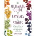The Ultimate Guide to Crystals & Stones: A Practical Path to Personal Power, Self-Development, and Healing