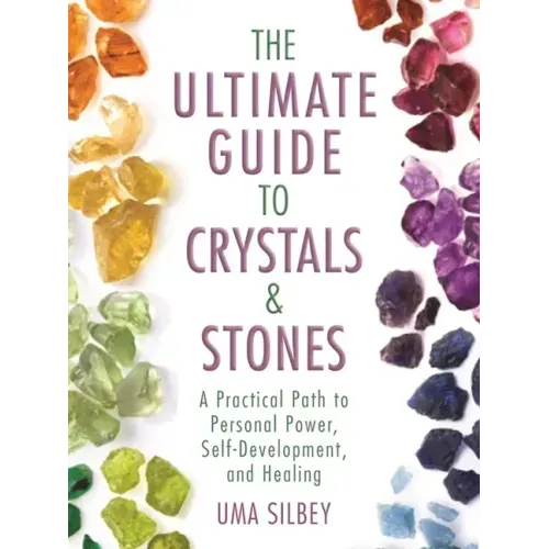 The Ultimate Guide to Crystals & Stones: A Practical Path to Personal Power, Self-Development, and Healing