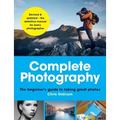 Complete Photography: The Beginner's Guide to Taking Great Photos