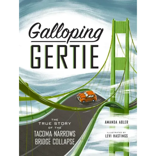 Galloping Gertie: The True Story of the Tacoma Narrows Bridge Collapse